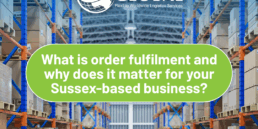 What is order fulfilment and why does it matter for your Sussex-based business
